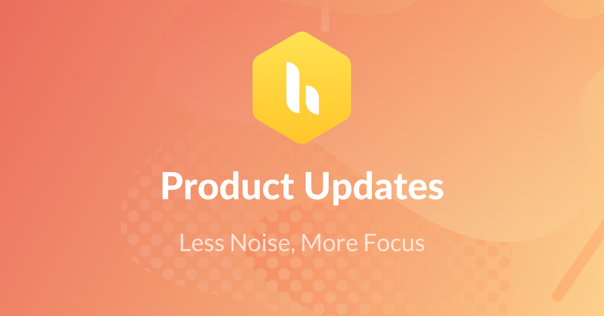 product updates - less noise more focus