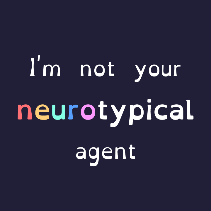 Image with text that reads "I'm not your neurotypical agent"